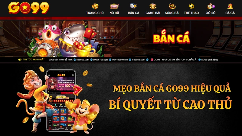 Bí quyết và mẹo chơi bắn cá GO99 luôn thắng từ kinh nghiệm của các chuyên gia săn cá.